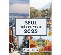 SEÚL GUÍA DE VIAJE 2025: De callejones escondidos a cielos de neón