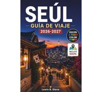 SEÚL GUÍA DE VIAJE 2026-2027: Descubre palacios reales, aldeas Hanok, la cultura coreana, comida callejera, cafés locales, excursiones de un día y barrios emblemáticos desde Gangnam hasta Bukchon