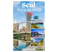 SEÚL GUÍA DE VIAJE 2026: Un emocionante viaje para explorar palacios y la cultura coreana, moda vanguardista, comida callejera con estrellas Michelin y aventuras por el río Han en el corazón de Asia.