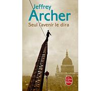 Seul L'Avenir Le Dira (Litterature & Documents) by Jeffrey Archer (2013-05-15)