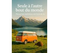 Seule à l'autre bout du monde: Plus qu'une expérience, une leçon de vie