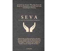 SEVA (सेवा): The Ancient Art of Giving Without Keeping Score: A guide for anyone who has done the work on themselves and still feels like something is missing