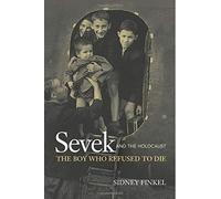 Sevek and the Holocaust: The Boy Who Refused to Die: Edition-2
