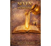 Seven(7) Dimensions of Anointing: Understanding God's power, presence, and purpose