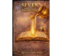 Seven(7) Dimensions of Anointing: Understanding God's power, presence, and purpose