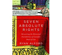 Seven Absolute Rights: Recovering the Historical Foundations of Canada's Rule of Law