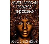 Seven African Powers: The Orishas: 2 (African Spirituality Beliefs and Practices)