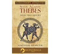 Seven Against Thebes: Myth and History (Aleksander's Antiquities)