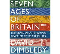 Seven Ages of Britain: The story of our nation revealed by its treasures