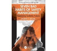 Seven Bad Habits of Safety Management : Examining Systemic Failure