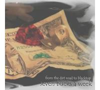 seven bucks a week - from the dirt road to blacktop
