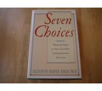 Seven Choices: Taking the Steps to New Life After Losing Someone You Love