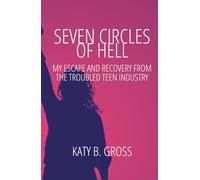 Seven Circles of Hell: My Escape and Recovery from The Troubled Teen Industry (The Troubled Teen Industry Uncovered)