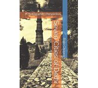 Seven Cities of Delhi: A Photographer's Perspective