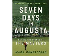 Seven Days in Augusta: Behind the Scenes at the Masters