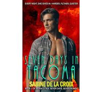 SEVEN DAYS IN TACOMA: EVERY NIGHT, SHE GIVES IN-HARDER, FILTHIER, QUIETER (Seven Cities)