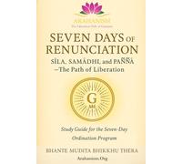 Seven Days of Renunciation: Sīla, Samādhi, and Paññā - The Path of Liberation: Study Guide for the Seven-Day Ordination Program (The Liberation Path of Gautama, the Supreme Arahant)
