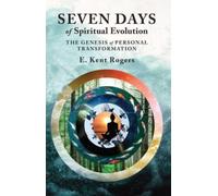 Seven Days of Spiritual Evolution : The Genesis of Personal Transformation