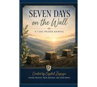 Seven Days Praying on the Wall: A Scripture Centered Guide to Prayer (Watchmen Prayers)