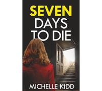 SEVEN DAYS TO DIE an absolutely gripping crime thriller with a massive twist (Detective Inspector Jack MacIntosh Mysteries)