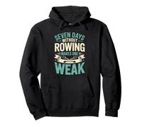 Seven Days Without Rowing Makes One Weak Rowing Athlete Pullover Hoodie
