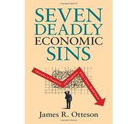 Seven Deadly Economic Sins – Obstacles to Prosperity and Happiness Every Citizen Should Know