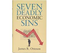 Seven Deadly Economic Sins: Obstacles to Prosperity and Happiness Every Citizen Should Know