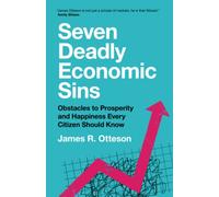 Seven Deadly Economic Sins – Obstacles to Prosperity and Happiness Every Citizen Should Know