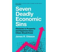 Seven Deadly Economic Sins : Obstacles to Prosperity and Happiness Every Citizen Should Know