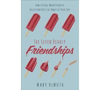 Seven Deadly Friendships, The: How to Heal When Painful Relationships Eat Away at Your Joy