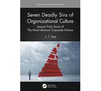 Seven Deadly Sins of Organizational Culture: Lessons From Some of The Most Infamous Corporate Failures (Security, Audit and Leadership Series)