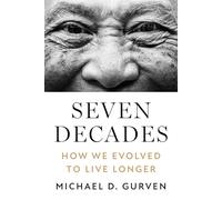 Seven Decades – How We Evolved to Live Longer – Princeton University Press