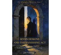 Seven Demons and the Vanishing Act: Shadow Work with Mary Magdalene for Women Who Have Gone Unseen Too Long (The Magdalene Mysteries)