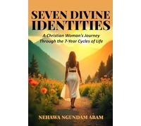 Seven Divine Identities: Christian Woman’s Journey Through the 7-Year Cycles of Life