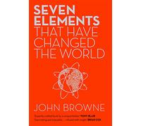 Seven Elements That Have Changed The World: Iron, Carbon, Gold, Silver, Uranium, Titanium, Silicon