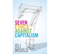 Seven Ethics Against Capitalism : Towards a Planetary Commons