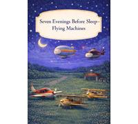 Seven Evenings Before Sleep - Flying Machines: A Gentle Bedtime Book About Quiet Evenings in the Sky