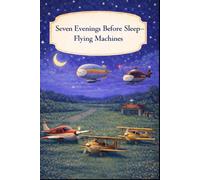 Seven Evenings Before Sleep - Flying Machines: A Gentle Bedtime Book About Quiet Evenings in the Sky