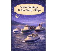 Seven Evenings Before Sleep - Ships: A Gentle Bedtime Book About Quiet Evenings on the Water