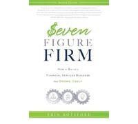 Seven Figure Firm: How to Build a Financial Services Business that Grows Itself
