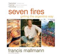 Seven Fires : Grilling the Argentine Way