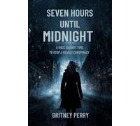 SEVEN HOURS UNTIL MIDNIGHT: A RACE AGAINST TIME TO STOP A DEADLY CONSPIRACY