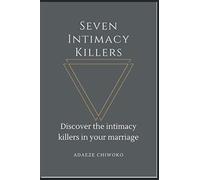 Seven Intimacy Killers: Discover the Intimacy Killers In Your Marriage