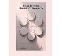 Seven Invisible Barriers to Prosperity: Uncovering the unconscious patterns that limit your relationship with money - a reflection on psychoanalysis and spirituality