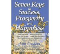 Seven Keys to Success, Prosperity and Happiness: A Guide to Unlocking Your Potential
