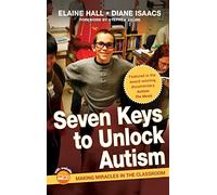 Seven Keys to Unlock Autism: Making Miracles in the Classroom