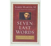 Seven Last Words: An Invitation to a Deeper Friendship with Jesus