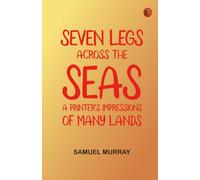 Seven Legs Across the Seas: A Printer's Impressions of Many Lands