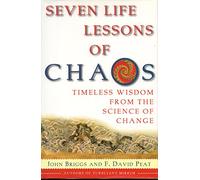 Seven Life Lessons of Chaos: Timeless Wisdom from the Science of Change