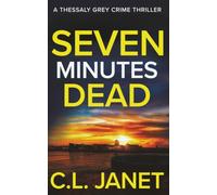 SEVEN MINUTES DEAD: A DI Thessaly Grey Crime Thriller (BOOK 1)